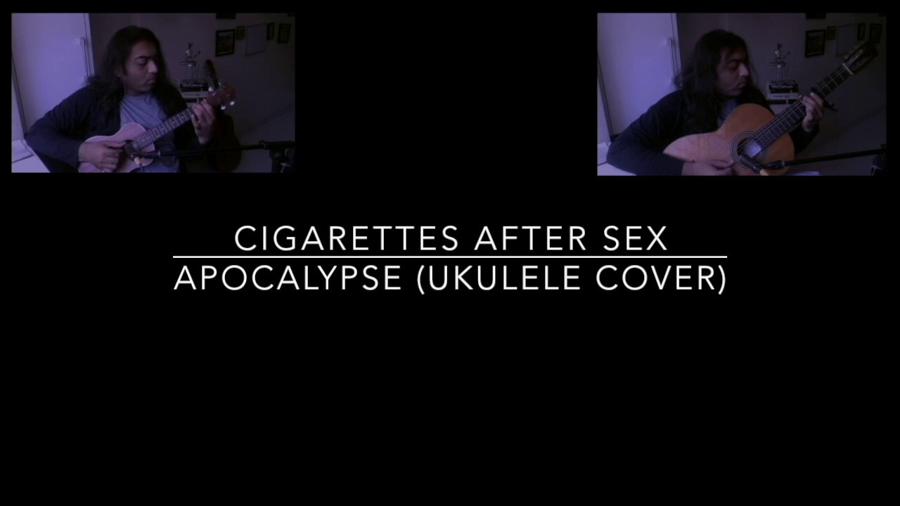 Cigarettes After Sex - Apocalypse (Ukulele & Acoustic Guitar Cover ...