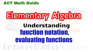 Understanding function notation, evaluating functions | ACT Elementary Algebra Math Guide
