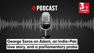 George Soros on Adani, an India-Pak love story, and a parliamentary probe