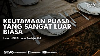 Keutamaan Puasa Yang Sangat Luar Biasa - Ustadz DR Firanda Andirja, MA