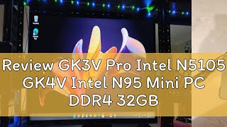 Review GK3V Pro Intel N5105 GK4V Intel N95 Mini PC DDR4 32GB RAM 2TB SSD Windows 11 WIFI HDMI Gamin