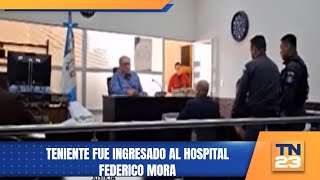 Teniente fue ingresado al Hospital Federico Mora