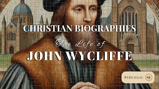 Christian Biographies: The Life of John Wycliffe