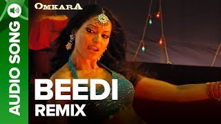 Beedi Remix Audio Song | Omkara | Bipasha Basu & Ajay Devgan, Saif Ali Khan, Vivek Oberoi