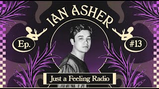 Ian Asher - Just a Feeling Radio #013 with Shallou, OMNOM, Kettama and more 🔥