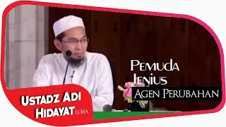 Pemuda Jenius Adalah Agen Perubahan ||  Ustadz Adi Hidayat Lc MA