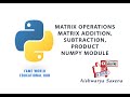 #41 - Numpy Matrix - Addition, Subtraction, Product of Matrices - Numpy Module - Python Programming
