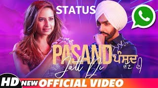 Pasand Jatt Di Status | Qismat | Ammy Virk | Sargun Mehta | Jaani | New Song Punjabi 2018