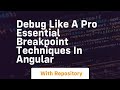 Debug like a pro essential breakpoint techniques in angular