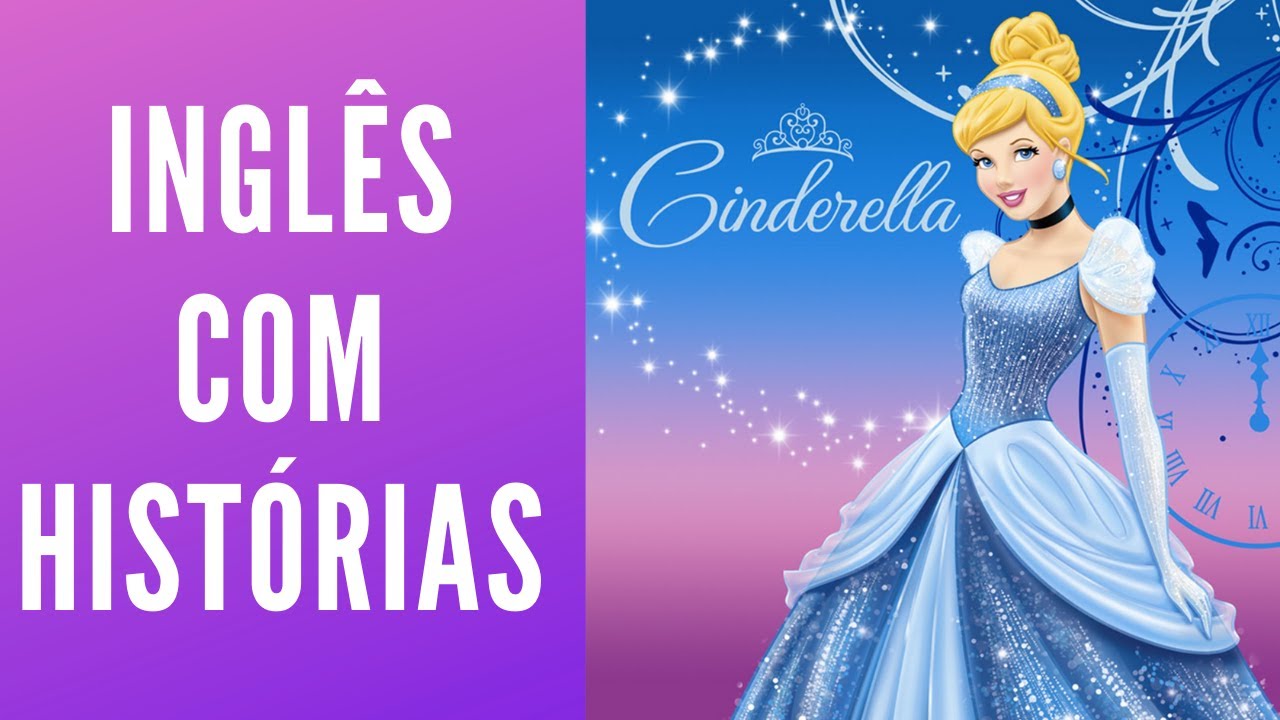 HISTÓRIA COMPLETA PARA APRENDER INGLÊS - CINDERELLA - YouTube