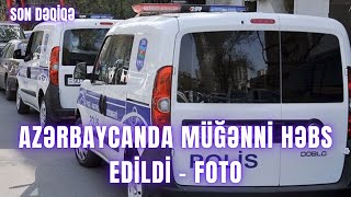 Azərbaycanda müğənni həbs edildi - FOTO