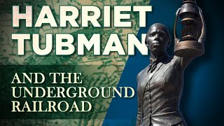 What Was The Underground Railroad? Honoring The Legacy of Harriet Tubman