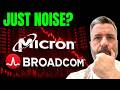 The Fundamentals Didn’t Change - MICRON & BROADCOM