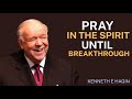 Pray in the Spirit Until Breakthrough  | Kenneth E. Hagin’s Secret to Powerful Prayer
