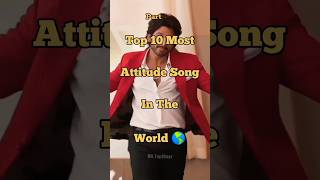 Top 10 Most attitude song in the World ( Part - 3 ) / #shorts #viral