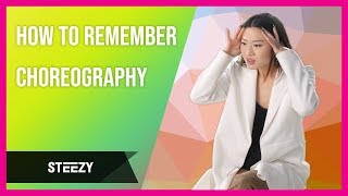 How to Remember Choreography - Memorize Dance Routines EASILY! | Dance Tips | STEEZY.CO