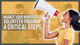 Market your Nonprofit's Volunteer Program: 4 Critical Steps