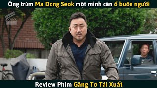 [Review Phim] Bắt Cóc Nhầm Vợ Của Ông Trùm Về Hưu Và Cái Kết | Ma Dong Seok