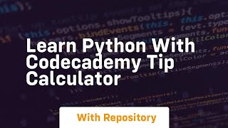 Learn python with codecademy tip calculator