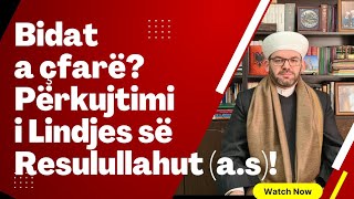 Bidat a çfarë? Përkujtimi i Lindjes së Resulullahut (a.s)!