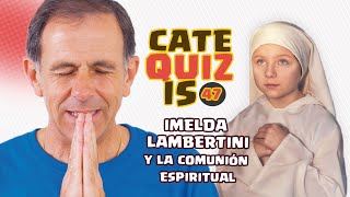 CATEQUIZIS 47 | IMELDA LAMBERTINI y la COMUNIÓN ESPIRITUAL | Juan Manuel Cotelo