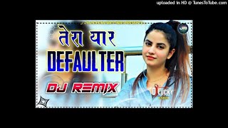 Tera Yaar Defaulter Dj Remix Song R Nait Gurlez Akhtar Punjabi Song Jhunjhunu Brothers Remix