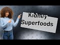 What super foods are good for kidneys?