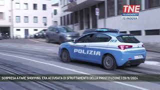 SORPRESA A FARE SHOPPING, ERA ACCUSATA DI SFRUTTAMENTO DELLA PROSTITUZIONE | 20/11/2024