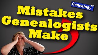 Mistakes Genealogists Make
