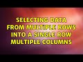 Selecting data from multiple rows into a single row multiple columns