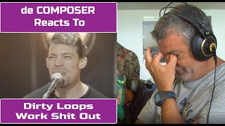 Old Guy REACTS to DIRTY LOOPS - WORK SHIT OUT | Composers Point of View