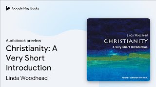 Christianity: A Very Short Introduction by Linda Woodhead · Audiobook preview