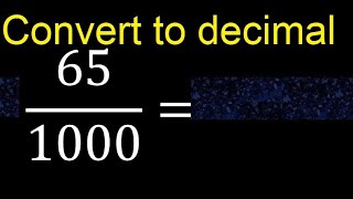 Convert 65/1000 to decimal . How To Convert Decimals to Fractions