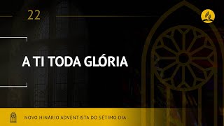 Novo Hinário Adventista • Hino 22 • A Tí Toda Glória • (Lyrics)