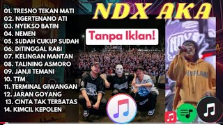 NDX AKA TERBARU TANPA IKLAN || TRESNO TEKAN ATI | NGERTENANO ATI