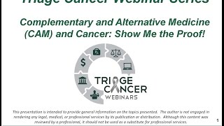 Triage Cancer Webinar: Complementary and Alternative Medicine (CAM) & Cancer: Show Me the Proof!