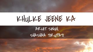 Khulke Jeene Ka (Lyrics) | Dil Bechara | Arijit Singh | Shashaa Tirupati