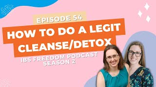 How To Do a LEGIT Cleanse/Detox - IBS Freedom Podcast #154