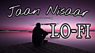 Jaan Nisaar💞( slowed+reverb ) Lofi remix song /Jaan nisaar lofi remix song