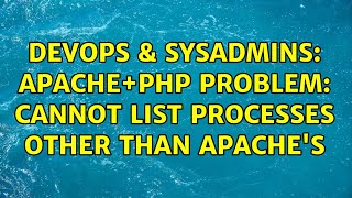 DevOps & SysAdmins: Apache+PHP problem: Cannot list processes other than apache's (4 Solutions!!)