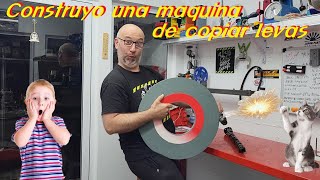 Construyo una maquina de copiar levas!!!