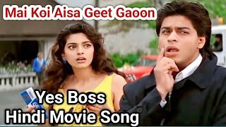 Main Koi Aisa Geet Gaoon  II Shah Rukh Khan \u0026 Juhi Chawla | Yes Boss | 90's Romantic Songs #song