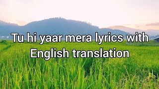 Tu hi yaar mera lyrics with english translation