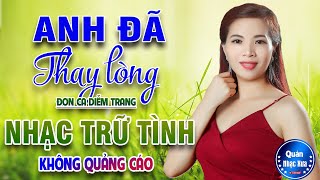 ANH ĐÃ THAY LÒNG Đơn Ca DIỄM TRANG➤ Bolero Disco Gái Xinh KHÔNG QUẢNG CÁO Nghe ÊM TAI DỄ NGỦ