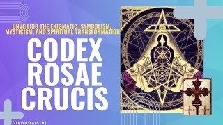 Unveiling the Enigmatic Codex Rosae Crucis: Symbolism, Mysticism, and Spiritual Transformation