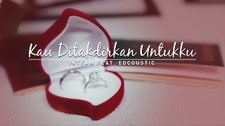 Inteam Feat. Edcoustic - Kau Ditakdirkan Untukku