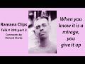 When you know it is a mirage, you give it up - Ramana Clips Talk # 399 part 2