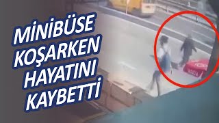 İstanbul'da bir kadın minibüse koşarken hayatını kaybetti