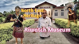 RIWATCH Museum|Roing|Interesting Facts About Heritage \u0026 Culture Of NorthEast