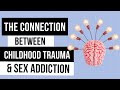 The connection between childhood trauma and sex addiction